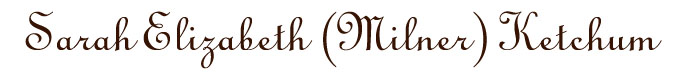 Sarah Elizabeth (Milner) Ketchum